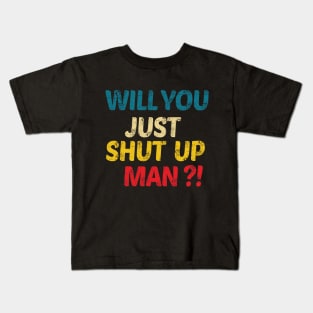 Will You Shut Up Man Kids T-Shirt